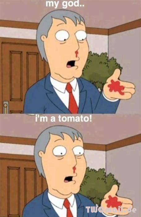 My god, I'm a tomato!